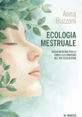 Immagine 0 di Ecologia Mestruale. Guida Intuitiva Per La Cura E La Fioritura Del Tuo Ecosistema