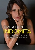 Immagine 0 di Indomita. La Mia Battaglia Contro Le Mafie