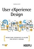 Immagine 0 di User Experience Design. Progettare Esperienze Di Valore Per Utenti E Aziende