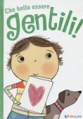 Immagine 0 di Che Bello Essere Gentili! Ediz. Illustrata