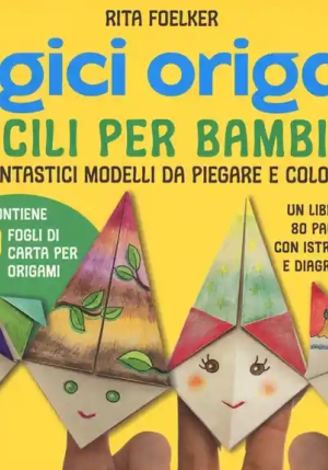 Magici Origami. Facili Per Bambini. 20 Fantastici Modelli Da Piegare E Colorare. Ediz. A Colori. Con fronte