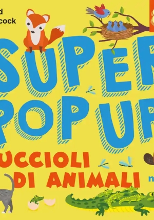 Cuccioli Di Animali. Super Pop Up. Ediz. Illustrata fronte