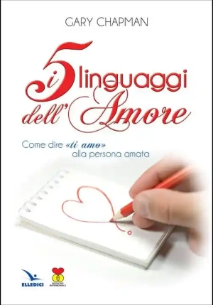Cinque Linguaggi Dell'amore. Come Dire ?ti Amo? Alla Persona Amata (i) fronte