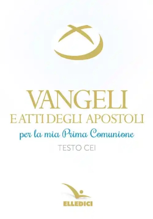 Vangeli E Atti Degli Apostoli Per La Mia Prima Comunione. Testo Cei fronte
