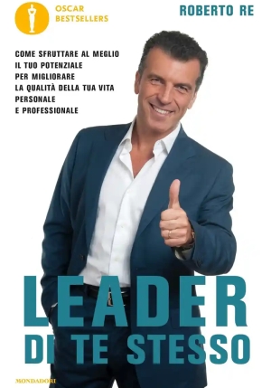 Leader Di Te Stesso. Come Sfruttare Al Meglio Il Tuo Potenziale Per Migliorare La Qualit? Della Tua fronte