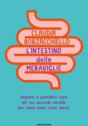Intestino Delle Meraviglie. Impara A Prenderti Cura Del Tuo Secondo Cervello Per Stare Bene Come Meriti (l') fronte