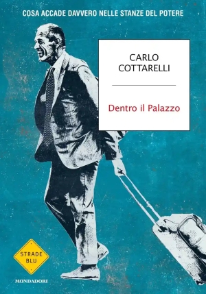 Dentro Il Palazzo. Cosa Accade Davvero Nelle Stanze Del Potere fronte