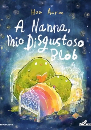 A Nanna, Mio Disgustoso Blob. Ediz. Illustrata fronte