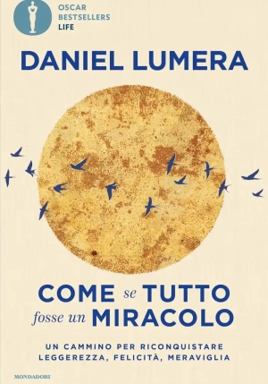 Come Se Tutto Fosse Un Miracolo. Un Cammino Per Riconquistare Leggerezza, Felicit? E Meraviglia fronte