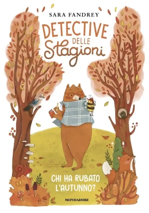 Chi Ha Rubato L'autunno? Detective Delle Stagioni. Ediz. Illustrata fronte