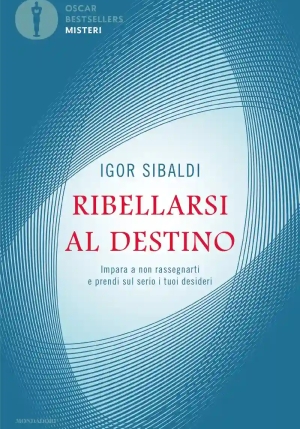 Ribellarsi Al Destino. Impara A Non Rassegnarti E Prendi Sul Serio I Tuoi Desideri fronte
