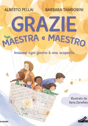 Grazie Maestra, Grazie Maestro. Insieme Ogni Giorno E' Una Scoperta. Ediz. A Colori fronte