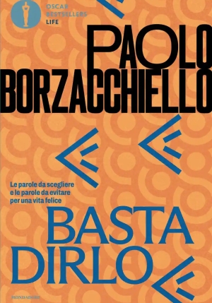 Basta Dirlo. Le Parole Da Scegliere E Le Parole Da Evitare Per Una Vita Felice fronte