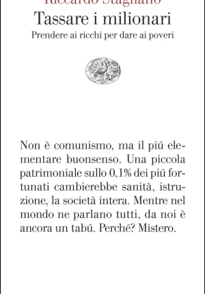 Tassare I Milionari. Prendere Ai Ricchi Per Dare Ai Poveri fronte