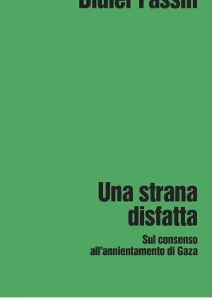 Strana Disfatta. Sul Consenso All'annientamento Di Gaza (una) fronte