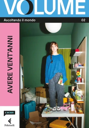 Volume. Ascoltando Il Mondo. Il Magazine Di Chora Media E Feltrinelli. Vol. 2: Avere Vent'anni fronte