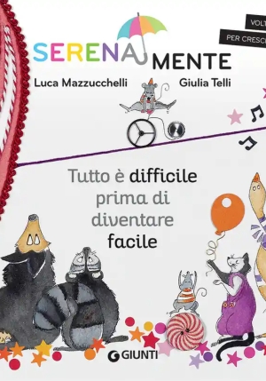 Tutto ? Difficile Prima Di Diventare Facile. Serenamente. Ediz. A Colori fronte