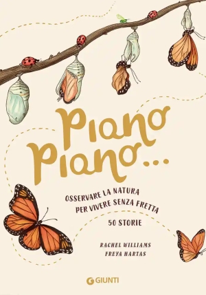 Piano Piano... Osservare La Natura Per Vivere Senza Fretta. 50 Storie fronte