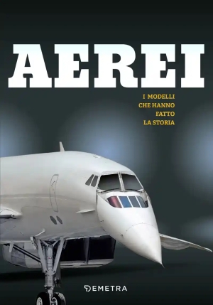 Aerei. I Modelli Che Hanno Fatto La Storia fronte