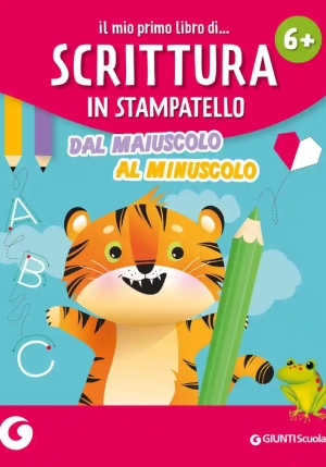 Mio Primo Libro Di... Scrittura In Stampatello. Dal Maiuscolo Al Minuscolo (il) fronte