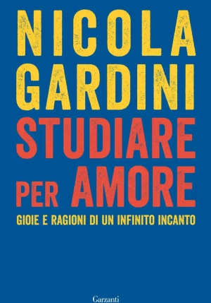 Studiare Per Amore. Gioie E Ragioni Di Un Infinito Incanto fronte
