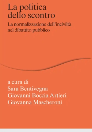 Politica Dello Scontro. La Normalizzazione Dell'incivilt? Nel Dibattito Pubblico (la) fronte