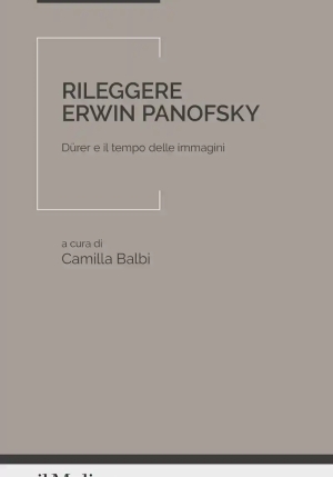 Rileggere Erwin Panofsky. D?rer E Il Tempo Delle Immagini fronte