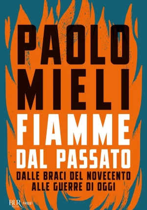 Fiamme Dal Passato. Dalle Braci Del Novecento Alle Guerre Di Oggi fronte