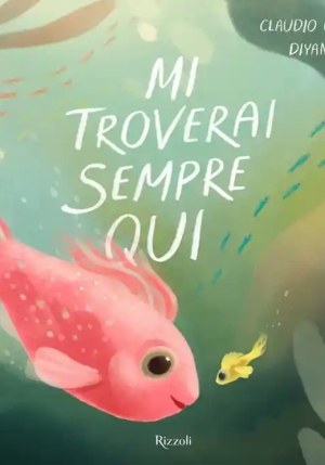 Mi Troverai Sempre Qui. Ediz. Illustrata fronte