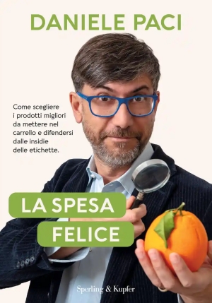 Spesa Felice. Come Scegliere I Prodotti Migliori Da Mettere Nel Carrello E Difendersi Dalle Insidie Delle Etichette (la) fronte