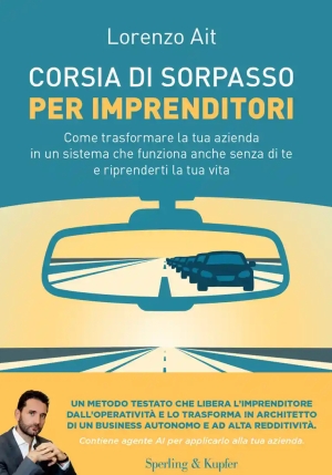 Corsia Di Sorpasso Per Imprenditori. Come Trasformare La Tua Azienda In Un Sistema Che Funziona Anch fronte