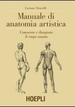 Manuale Di Anatomia Artistica. Conoscere E Disegnare Il Corpo Umano. Ediz. Illustrata fronte