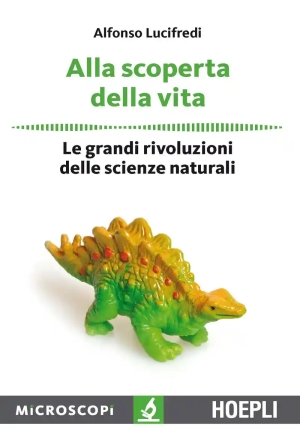 Alla Scoperta Della Vita. Le Grandi Rivoluzioni Delle Scienze Naturali fronte