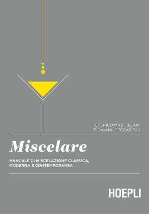 Miscelare. Manuale Di Miscelazione Classica, Moderna E Contemporanea fronte