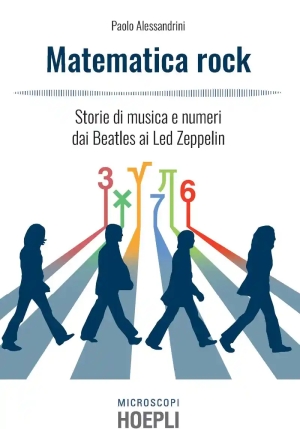 Matematica Rock. Storie Di Musica E Numeri Dai Beatles Ai Led Zeppelin fronte