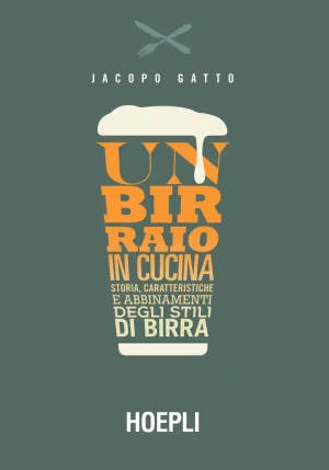 Birraio In Cucina. Storia, Caratteristiche E Abbinamenti Degli Stili Di Birra (un) fronte