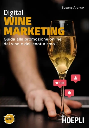 Digital Wine Marketing. Guida Alla Promozione Online Del Vino E Dell'enoturismo fronte
