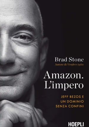 Amazon. L'impero. Jeff Bezos E Un Dominio Senza Confini fronte