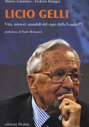 Licio Gelli. Vita, Misteri, Scandali Del Capo Della Loggia P2 fronte