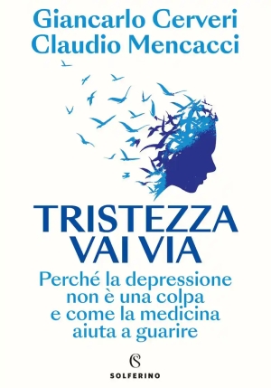 Tristezza Vai Via. Perch? La Depressione Non ? Una Colpa E Come La Medicina Aiuta A Guarire fronte