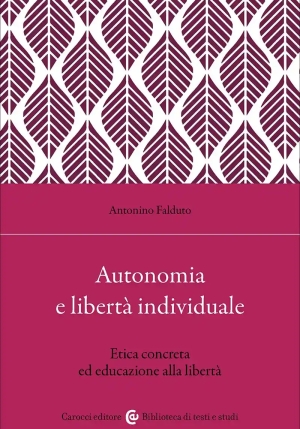 Autonomia E Libert? Individuale. Il Ruolo Dell'educazione Per Un'etica Concreta fronte