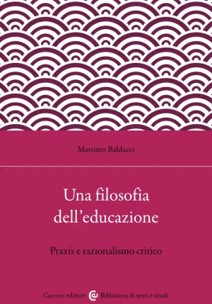 Filosofia Dell'educazione. Razionalismo Critico E Filosofia Della Praxis (una) fronte