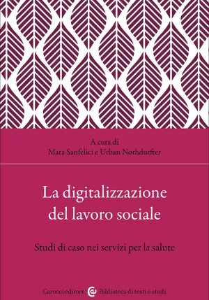 Digitalizzazione Del Lavoro Sociale. Studi Di Caso Nei Servizi Per La Salute (la) fronte