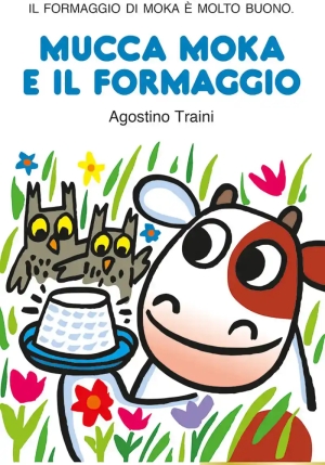 Mucca Moka E Il Formaggio. Ediz. A Colori fronte