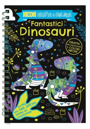 Fantastici Dinosauri. Neon Gratta E Colora. Ediz. A Spirale fronte