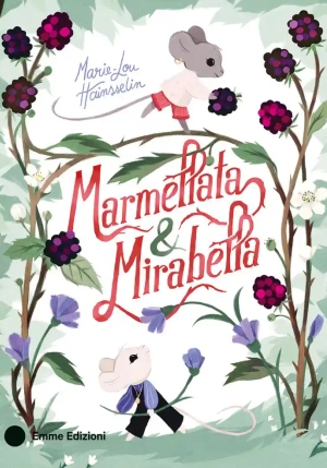 Marmellata & Mirabella. Ediz. Illustrata fronte