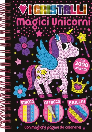 Amo I Cristalli. Magici Unicorni. Ediz. A Colori. Ediz. A Spirale. Con 2000 Cristalli Adesivi fronte