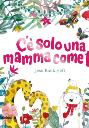 C'e Solo Una Mamma Come Te. Ediz. A Colori fronte