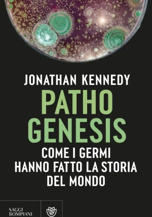 Pathogenesis. Come I Germi Hanno Fatto La Storia Del Mondo fronte