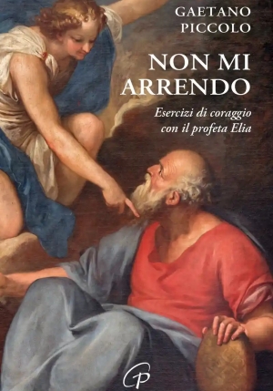 Non Mi Arrendo. Esercizi Di Coraggio Con Il Profeta Elia fronte